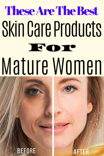 These Are the best skin care products for mature women