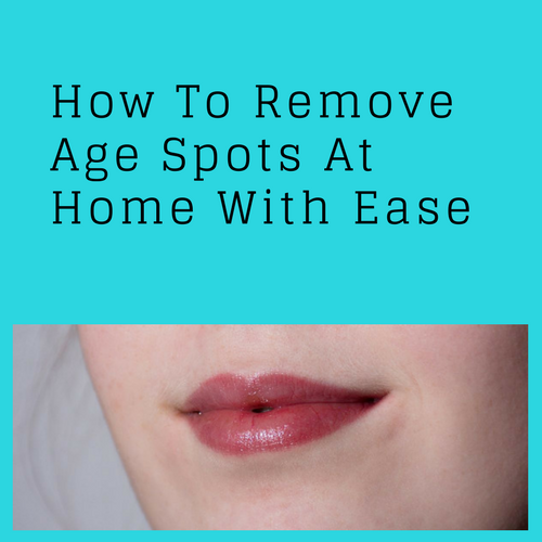 Remove Age Spots At Home With Ease