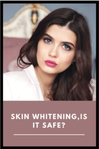Are Skin Whitening Treatments Safe?