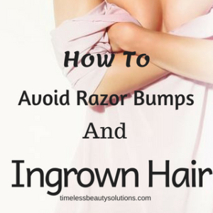 How To Avoid Razor Bumps And Ingrown Hair