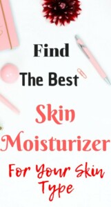 How To Find The Best Facial Moisturizer For Your Skin Type