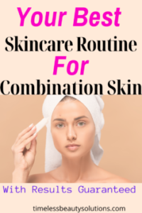 Skin Care Routine For Combination Skin